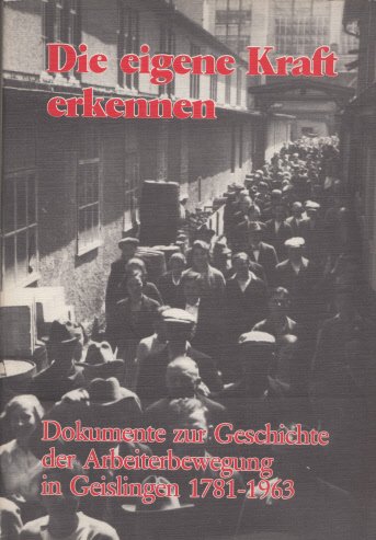 Die eigene Kraft erkennen. Dokumente zur Geschichte der Arbeiterbewegung in Geislingen 1781-1963 Books