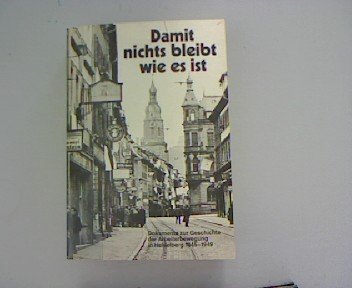 Damit nichts bleibt wie es ist. Dokumente zur Geschichte der Arbeiterbewegung in Heidelberg 1845-1949. Aus der Geschichte lernen - Merz, Peter book