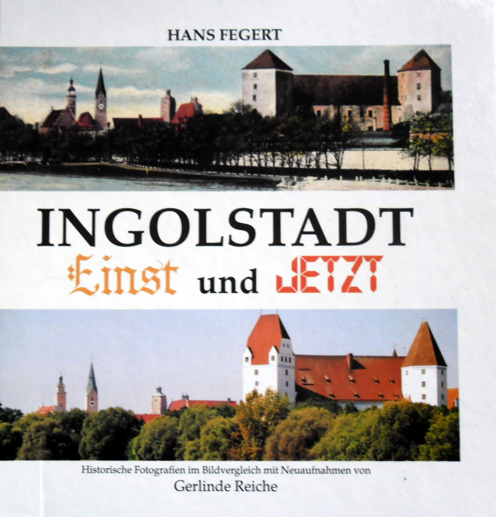 Ingolstadt - Einst und jetzt: Historische Fotografien im Bildvergleich Film, Art & Culture