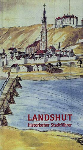 Landshut die altbayerische Residenzstadt: Ein Führer zu ihren Sehenswürdigkeiten Books