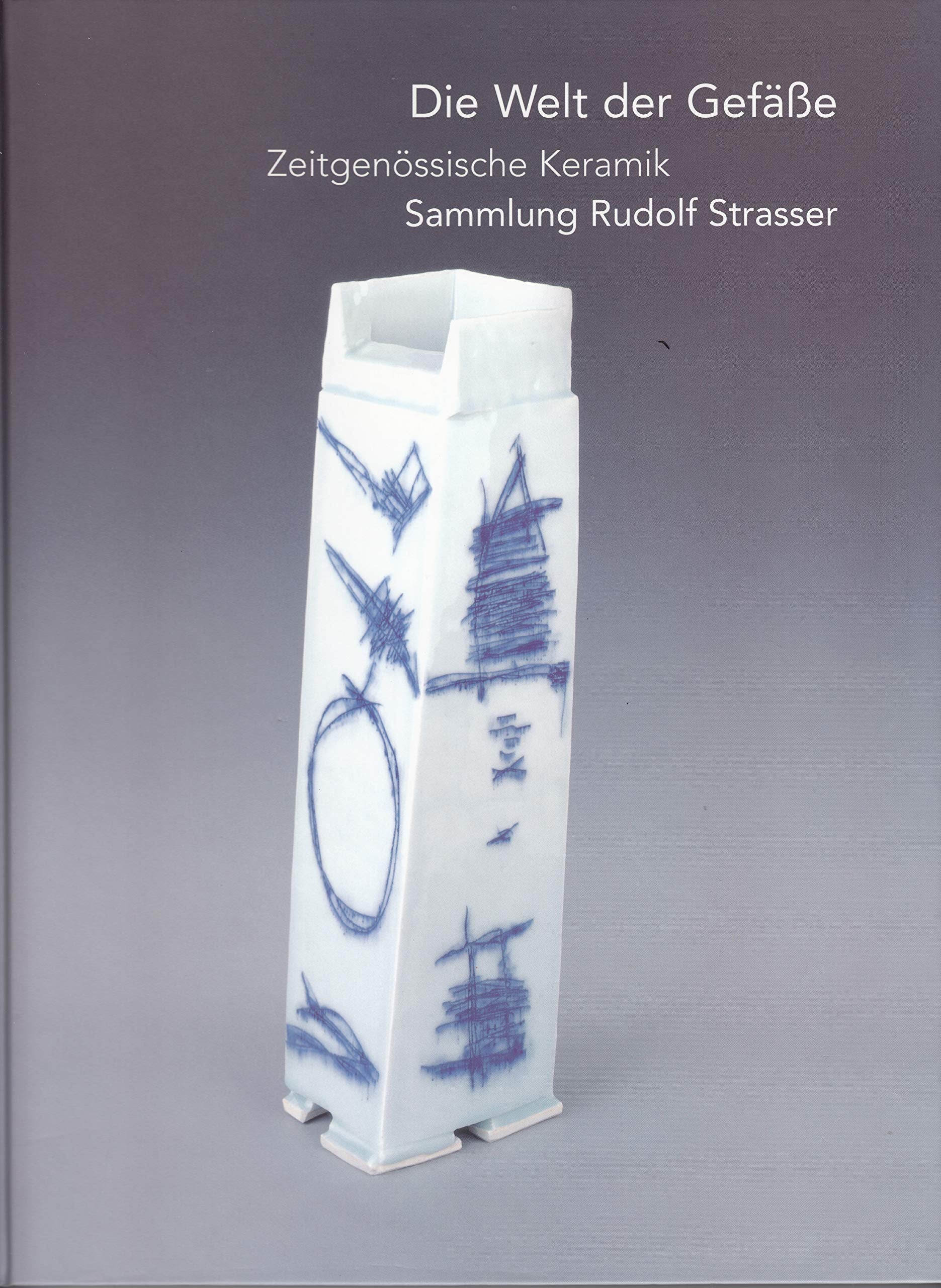 Die Welt der Gefässe: Zeitgenössische Keramik, Sammlung Rudolf Strasser Books