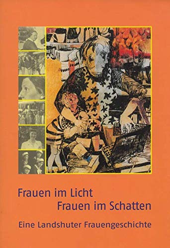 Frauen im Licht - Frauen im Schatten: Eine Landshuter Frauengeschichte Politics & History