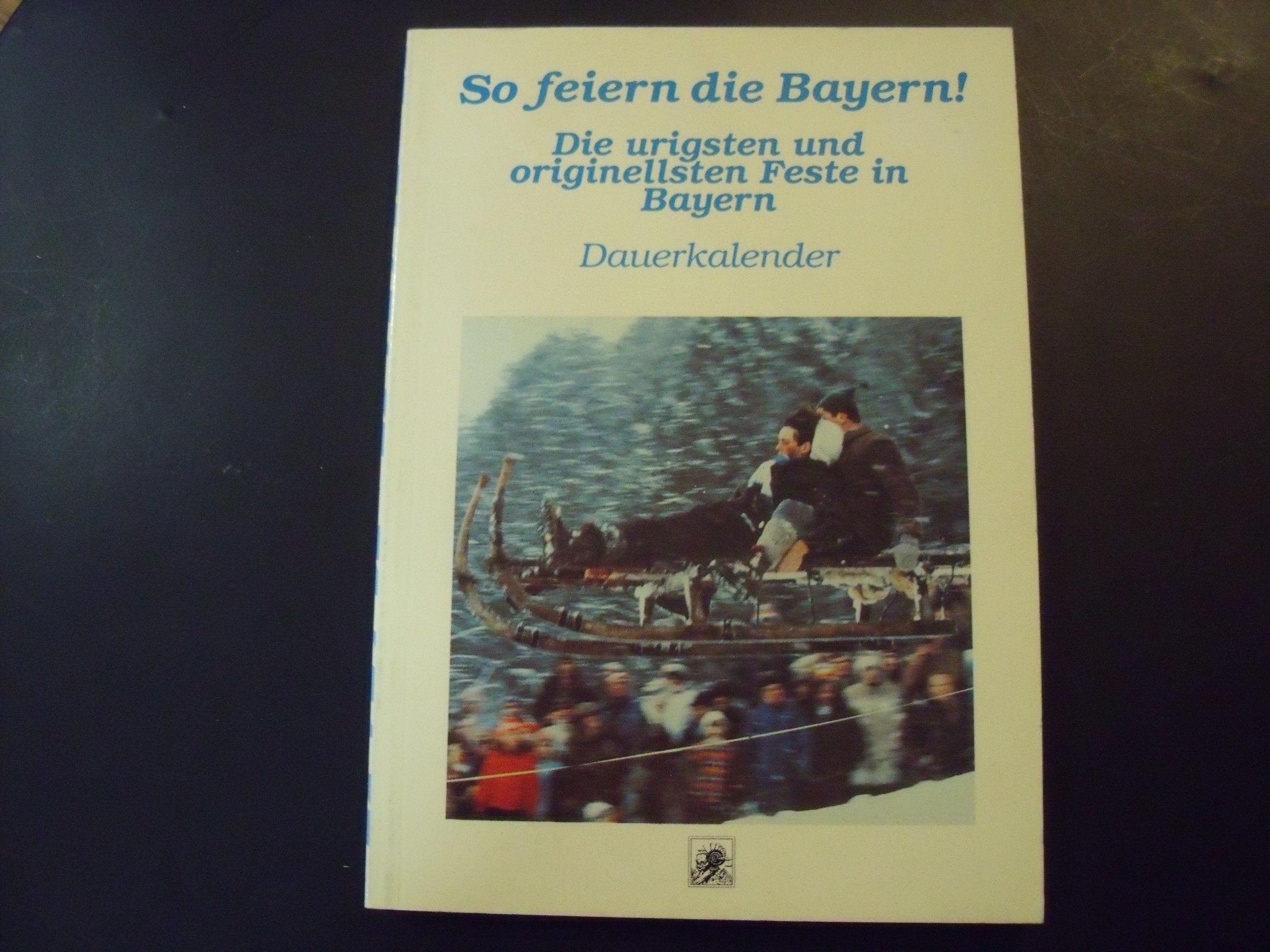So feiern die Bayern - die urigsten und originellsten Feste in Bayern General education
