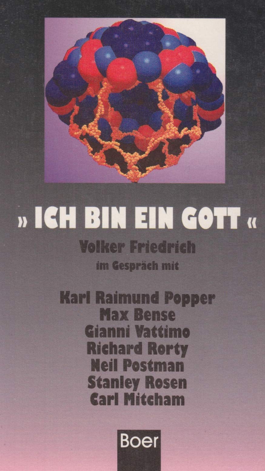 Ich bin ein Gott: Im Gespräch mit Karl Raimund Popper, Max Bense, Gianni Vattimo, Richard Rorty, Neil Postman, Stanley Rosen, Carl Mitcham Philosophy