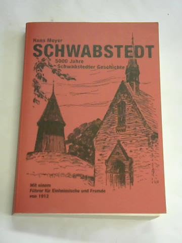 Schwabstedt: 5000 Jahre Schwabstedter Geschichte. Mit einem Führer für Einheimische und Fremde von 1912 Politics & History