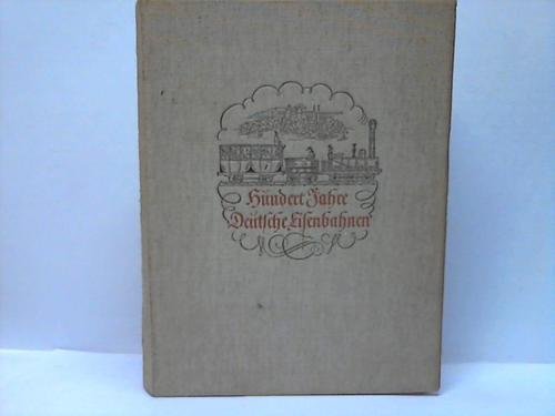 Hundert Jahre deutsche Eisenbahnen. Jubiläumsschrift zum hundertjährigen Bestehen der deutschen Eisenbahnen Books