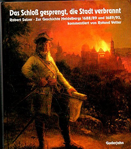 Das Schloss gesprengt, die Stadt verbrannt. Zur Geschichte Heidelbergs in den Jahren 1688 und 1689 und von dem Jahre 1689 bis 1693 Politics & History