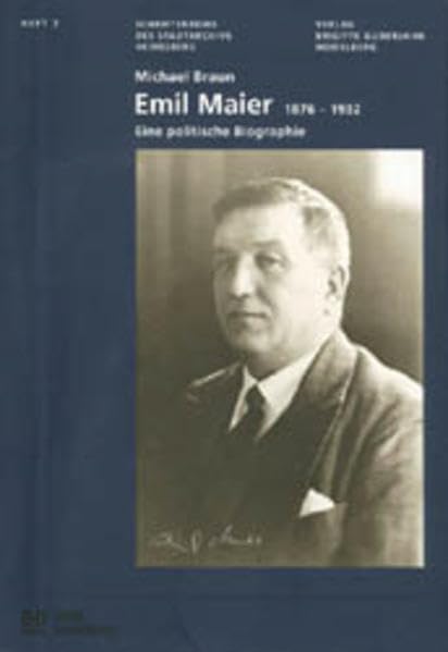 Emil Maier (1876-1932): Eine politische Biographie (Schriftenreihe des Stadtarchivs der Stadt Heidelberg) Politics & Society Books