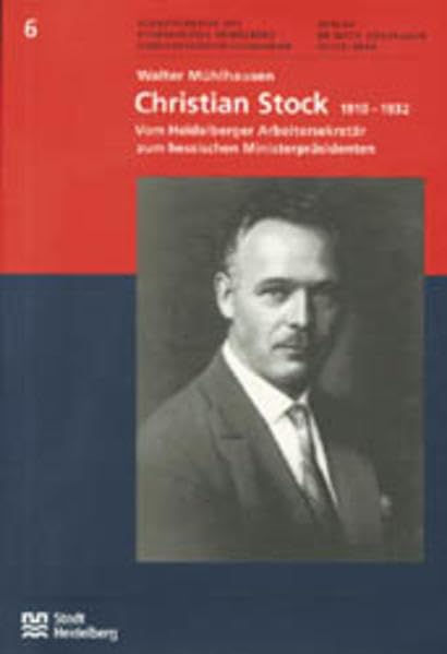 Christian Stock: Vom Heidelberger Arbeitersekretär zum Hessischen Ministerpräsidenten. Eine Biographie (Schriftenreihe des Stadtarchivs Heidelberg: Sonderveröffentlichungen) Memories