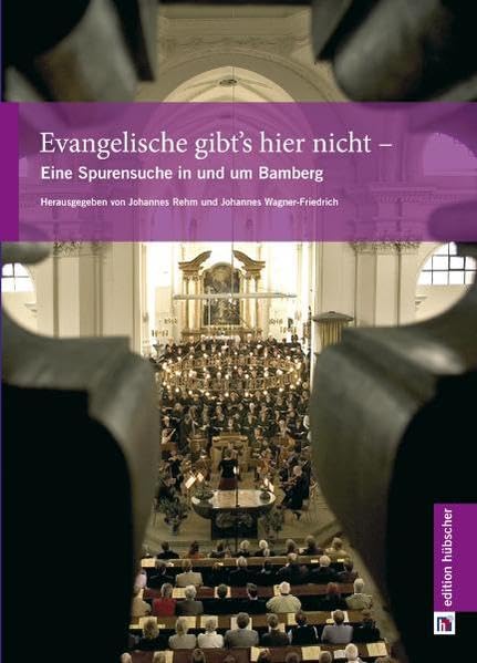 Evangelische gibt's hier nicht: Eine Spurensuche in und um Bamberg Politics & History