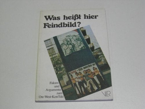 Was heißt hier Feindbild? - Fakten und Argumente zum Ost-West-Konflikt Politics & History