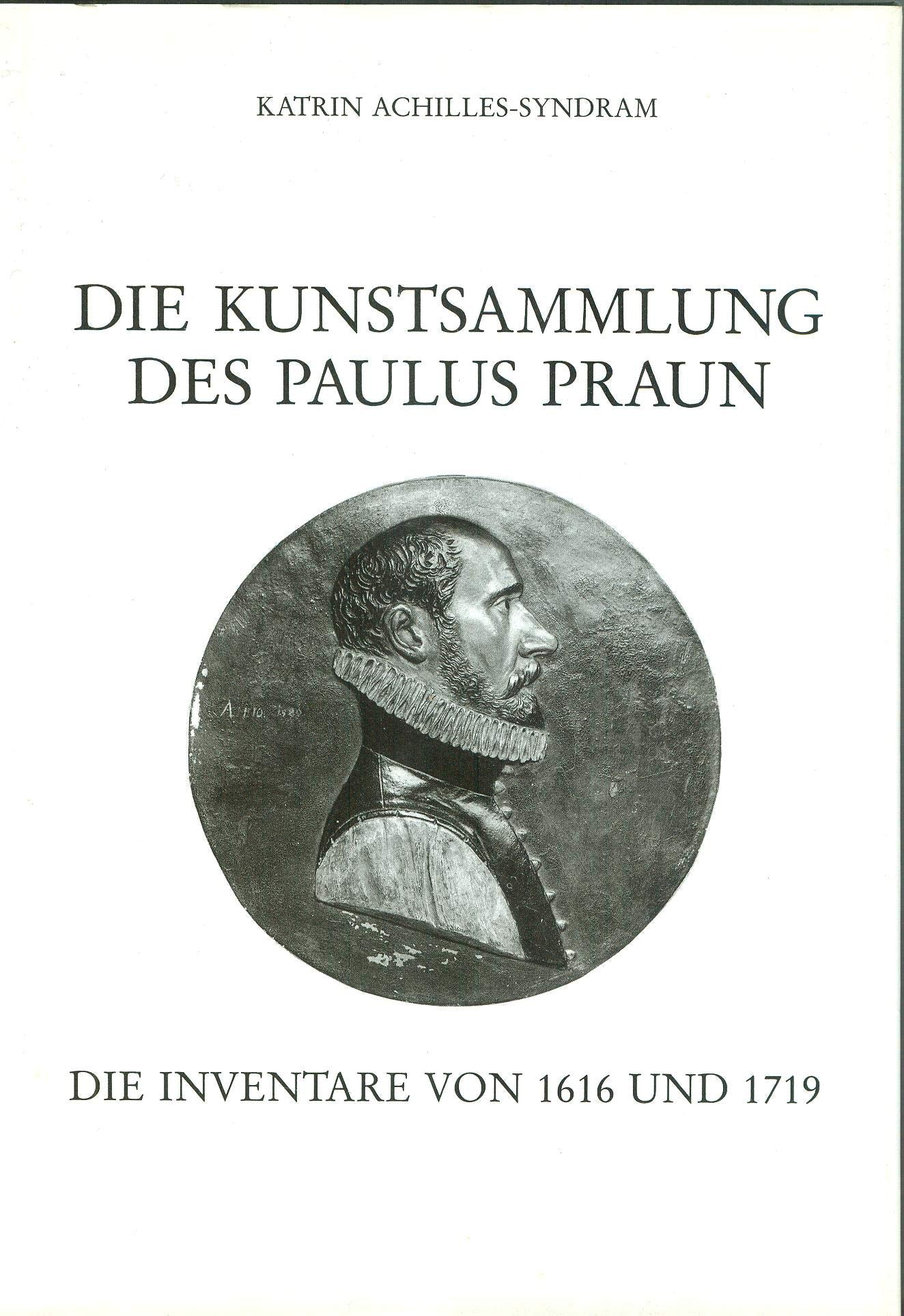Die Kunstsammlung des Paulus Praun: Die Inventare von 1616 und 1719 Film, Art & Culture