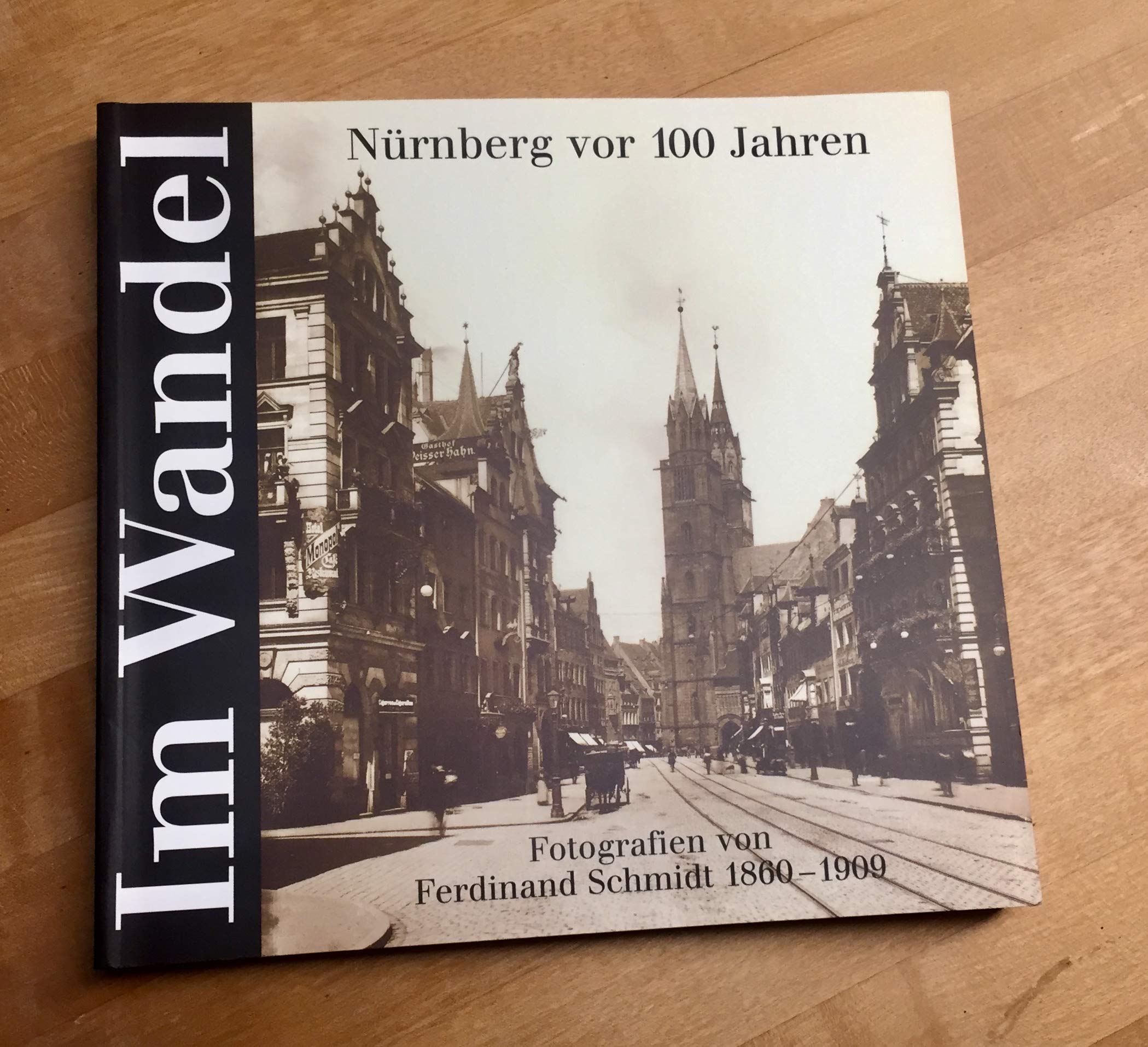 Im Wandel - Nürnberg vor 100 Jahren: Fotografien von Ferdinand Schmidt 1860-1909. Ausstellungen des Stadtarchivs Nürnberg vom 21. Oktober 1999 bis 2. ... des Stadtarchivs Nürnberg) Film, Art & Culture