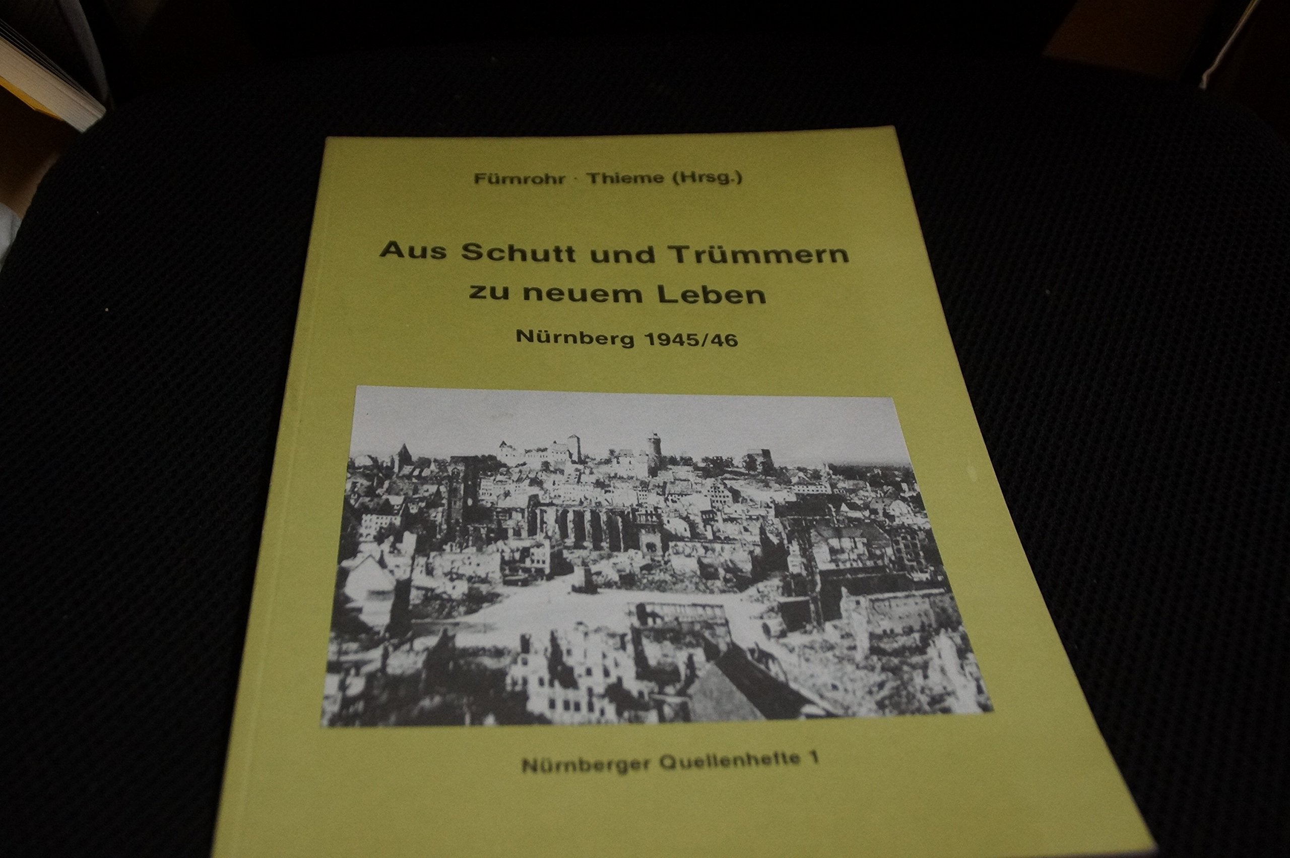 Aus Schutt und Trümmern zu neuem Leben: Nürnberg 1945/46 (Nürnberger Quellenhefte) German history