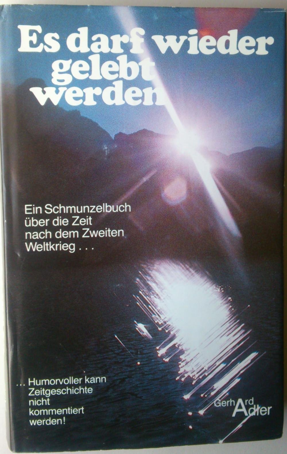 Es darf wieder gelebt werden: Ein Schmunzelbuch über die Zeit nach dem Zweiten Weltkrieg Politics & History