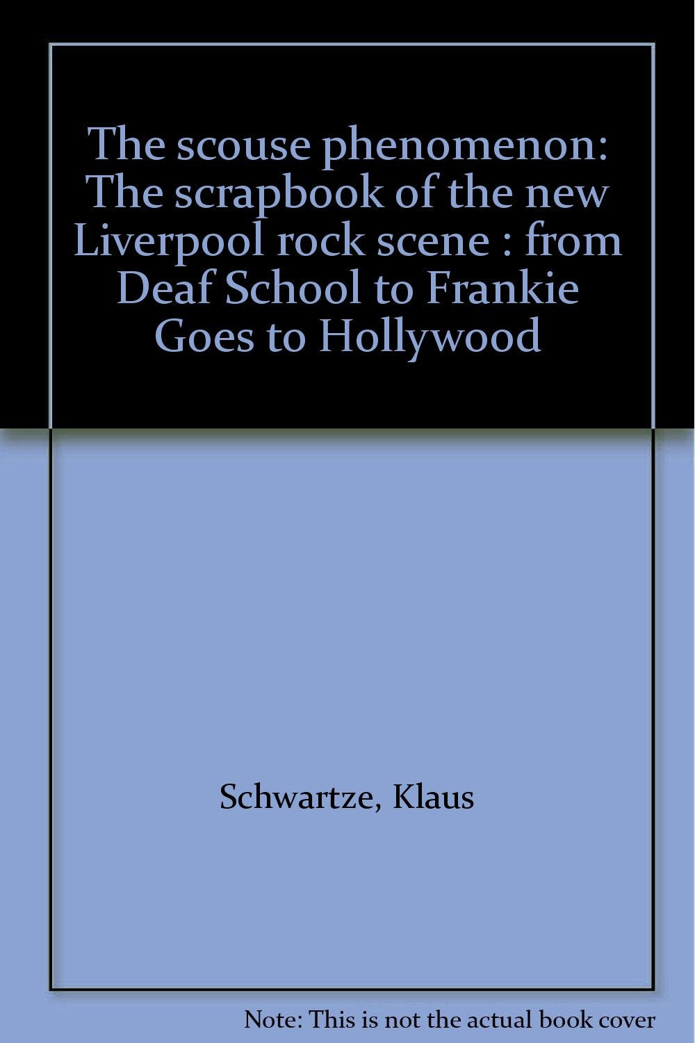 The Scouse Phenomenon. The Scrapbook of the New Liverpool Rock Scene Part 1, From Deaf School to Frankie goes to Hollywood Books