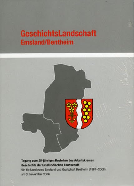 Emsland /Bentheim. Beiträge zur neueren Geschichte / Bd. 19 GeschichtsLandschaft Emsland /Bentheim: Tagung zum 25-jährigen Bestehen des Arbeitskreises ... Bentheim (1981-2006) am 3. November 2006 Politics & History