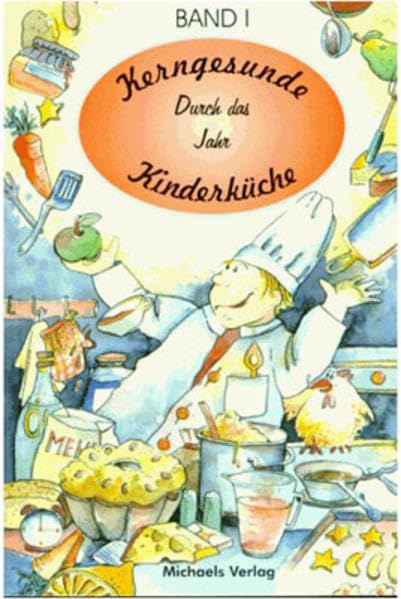 Kerngesunde Kinderküche, Bd.1, Durch das Jahr Health, Nutrition & Fitness