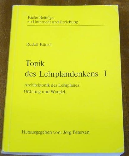 Künzli, Rudolf: Topik des Lehrplandenkens. - Kiel : Mende, Verlag Wissenschaft und Bildung Books