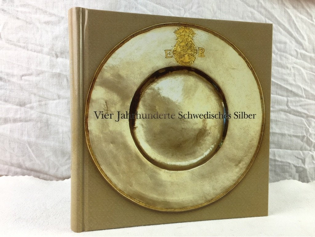 Vier Jahrhunderte schwedisches Silber fur Königshof und Burgerhaus book