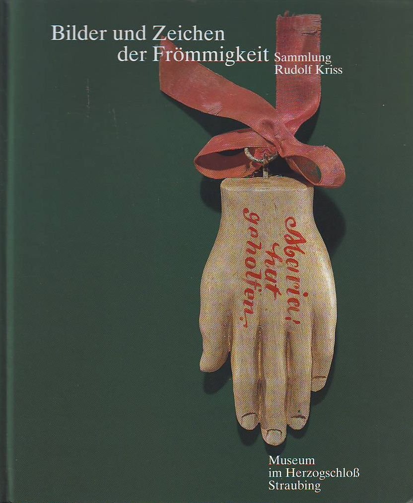 Bilder und Zeichen der Frömmigkeit: Sammlung Rudolf Kriss Religion & Esotericism