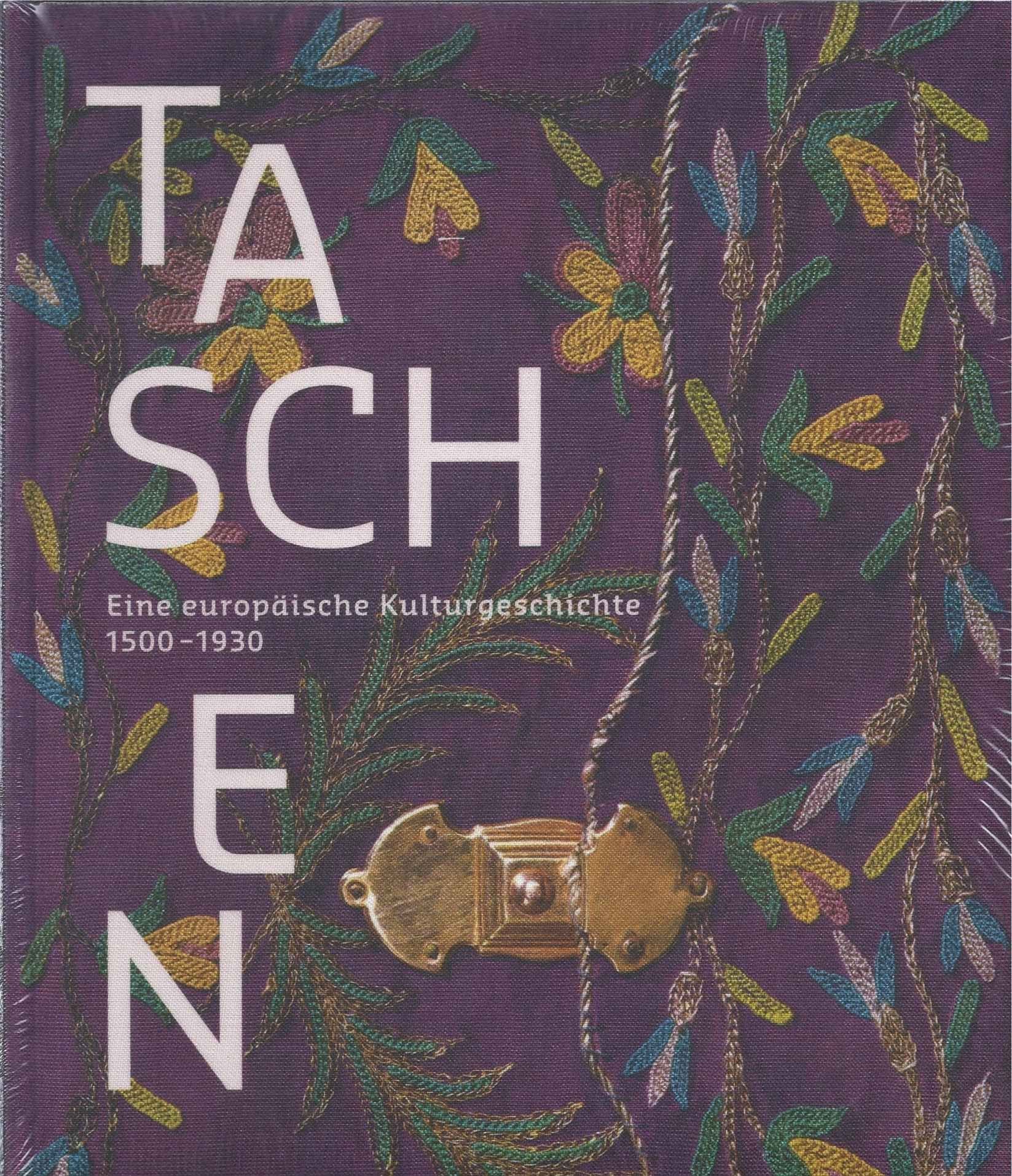 Taschen : eine europäische Kulturgeschichte 1500 - 1930 ; der Bestand des Bayerischen Nationalmuseums. Books