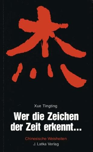 Wer die Zeichen der Zeit erkennt...: Chinesische Weisheiten: Chinesische Weisheiten. Hrsg. v. Hubert F. Walitschek. Chines.-Dtsch. Books
