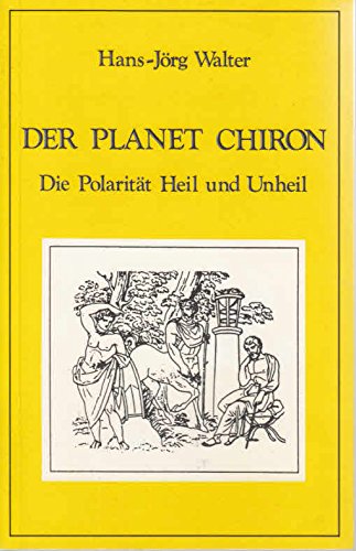 Der Planet Chiron. Die Polarität Heil und Unheil Religion & Esotericism
