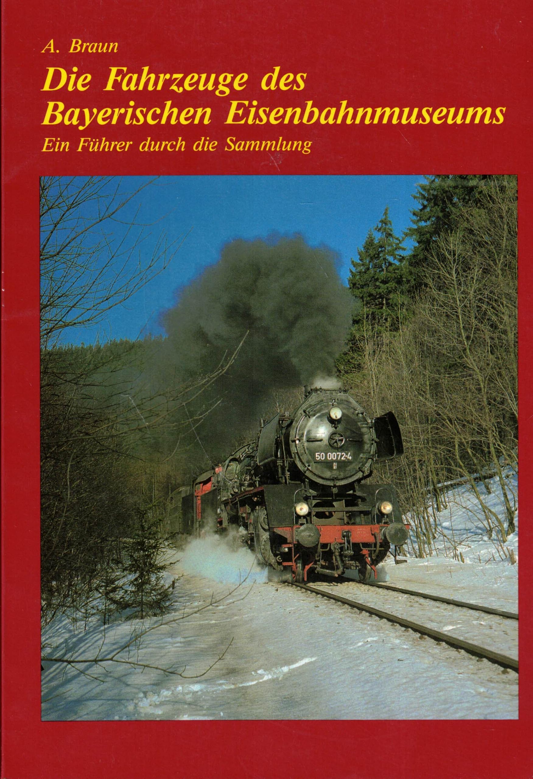 Die Fahrzeuge des Bayerischen Eisenbahnmuseums. Ein Führer durch die Sammlung Film, Art & Culture
