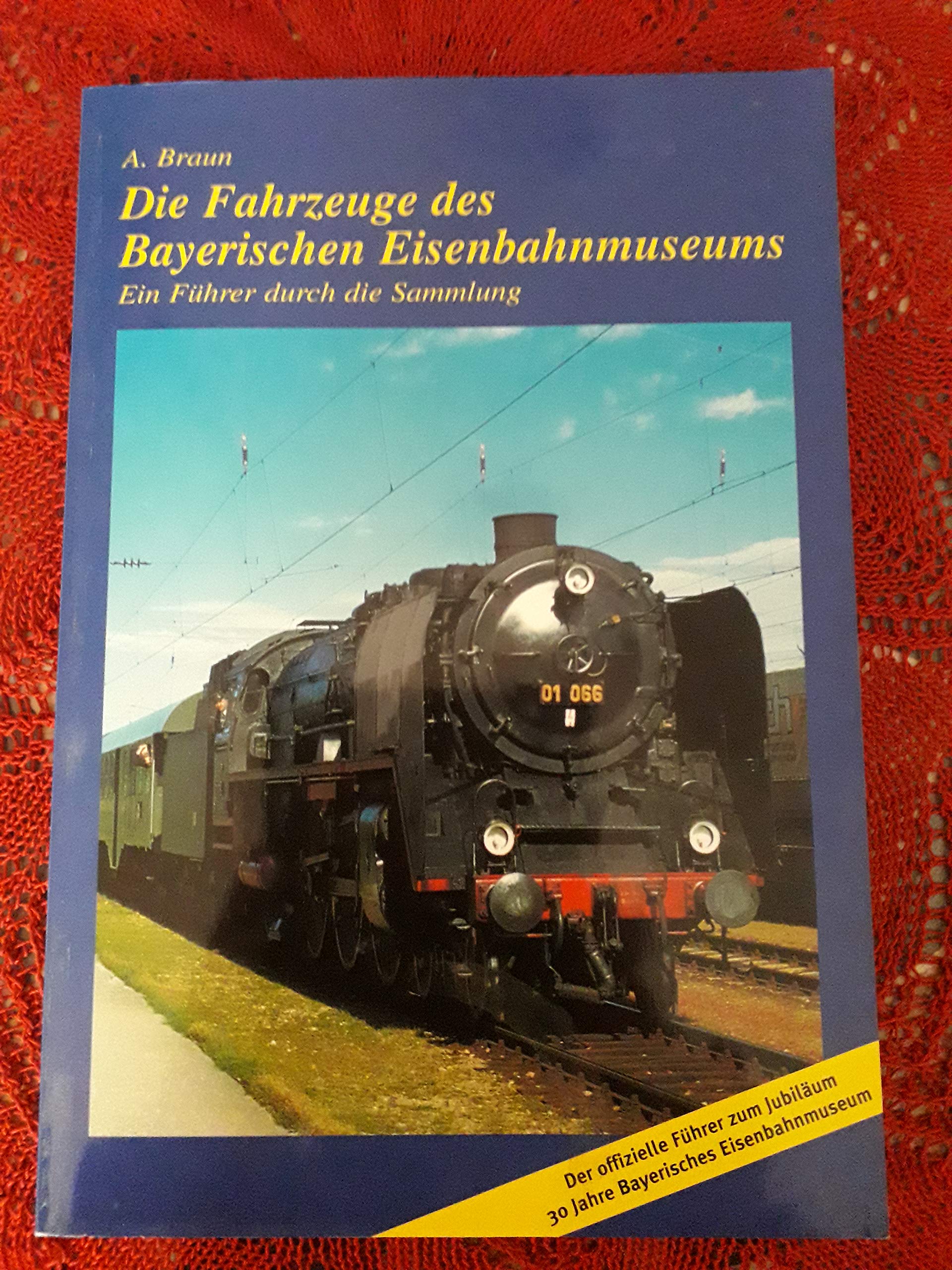 Die Fahrzeuge des bayerischen Eisenbahnmuseums: Ein Führer durch die Sammlung. Ausgabe 1999 Books