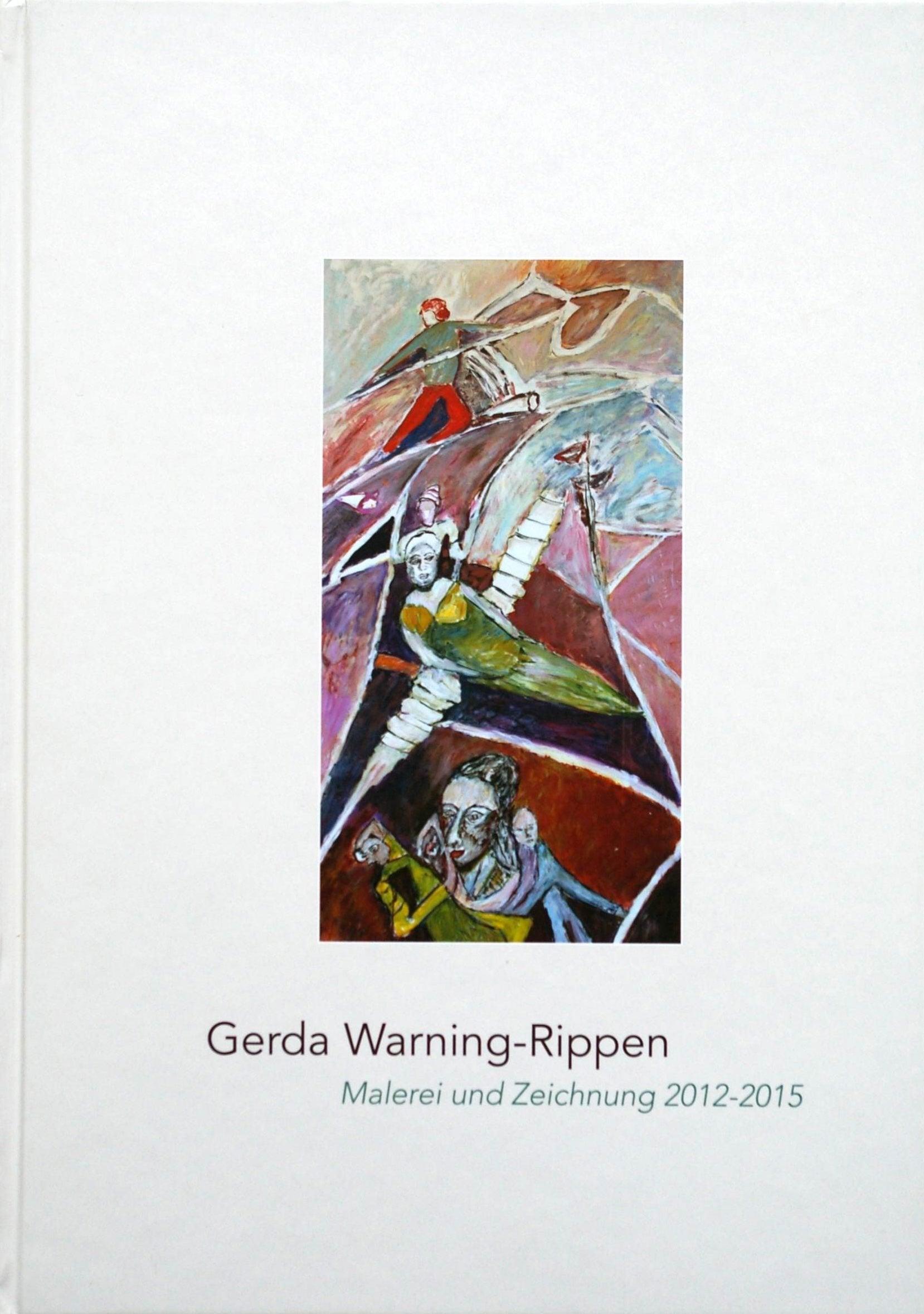 Gerda Warning-Rippen: Malerei und Zeichnung 2012-2015 Film, Art & Culture