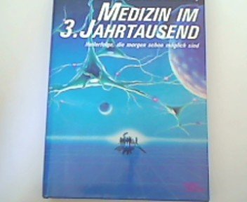 Medizin im 3. Jahrtausend: Heilerfolge, die morgen schon möglich sind Medicine