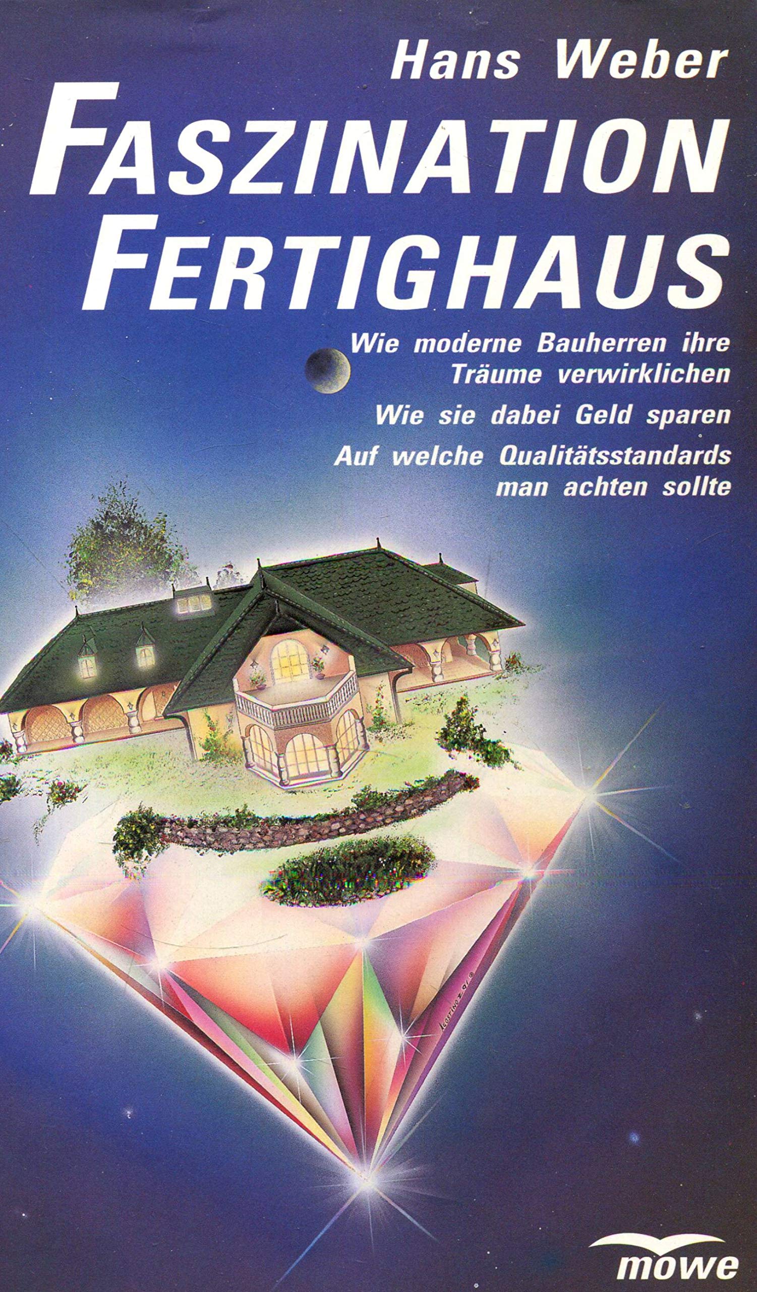 Faszination Fertighaus. Wie moderne Bauherren ihre Träume verwirklichen. Wie sie dabei Geld sparen. Welche Qualitätsstandards heute und morgen gültig sind book