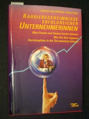 Karrieregeheimnisse erfolgreicher Unternehmerinnen: Was Frauen von Frauen lernen können. Wie Sie Ihre eigenen Karrierepläne in die Tat umsetzen können Business, Finance & Career