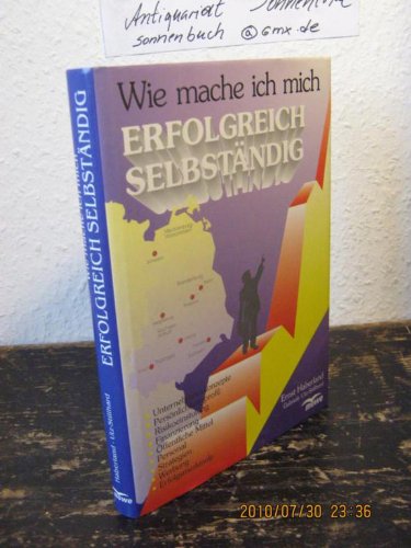 Wie mache ich mich erfolgreich selbständig?: Unternehmenskonzepte - Persönlichkeitsprofil - Risikoeinstufung - Finanzierung - Öffentliche Mittel - Personal - Stragegien - Werbung - Erfolgsmerkmale Business, Finance & Career