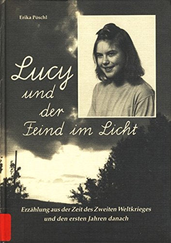 Lucy und der Feind im Licht: Erzählung aus der Zeit von 1943 bis 1950 Politics & History