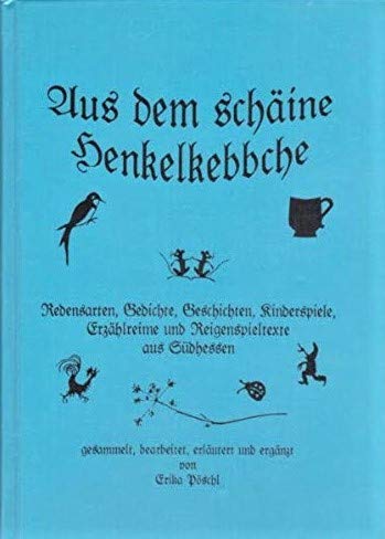 Aus dem schäine Henkelkebbche. Redensarten, Gedichte, Sprüche, Kinderlieder, Erzählreime und Reigenspieltexte aus Südhessen Books