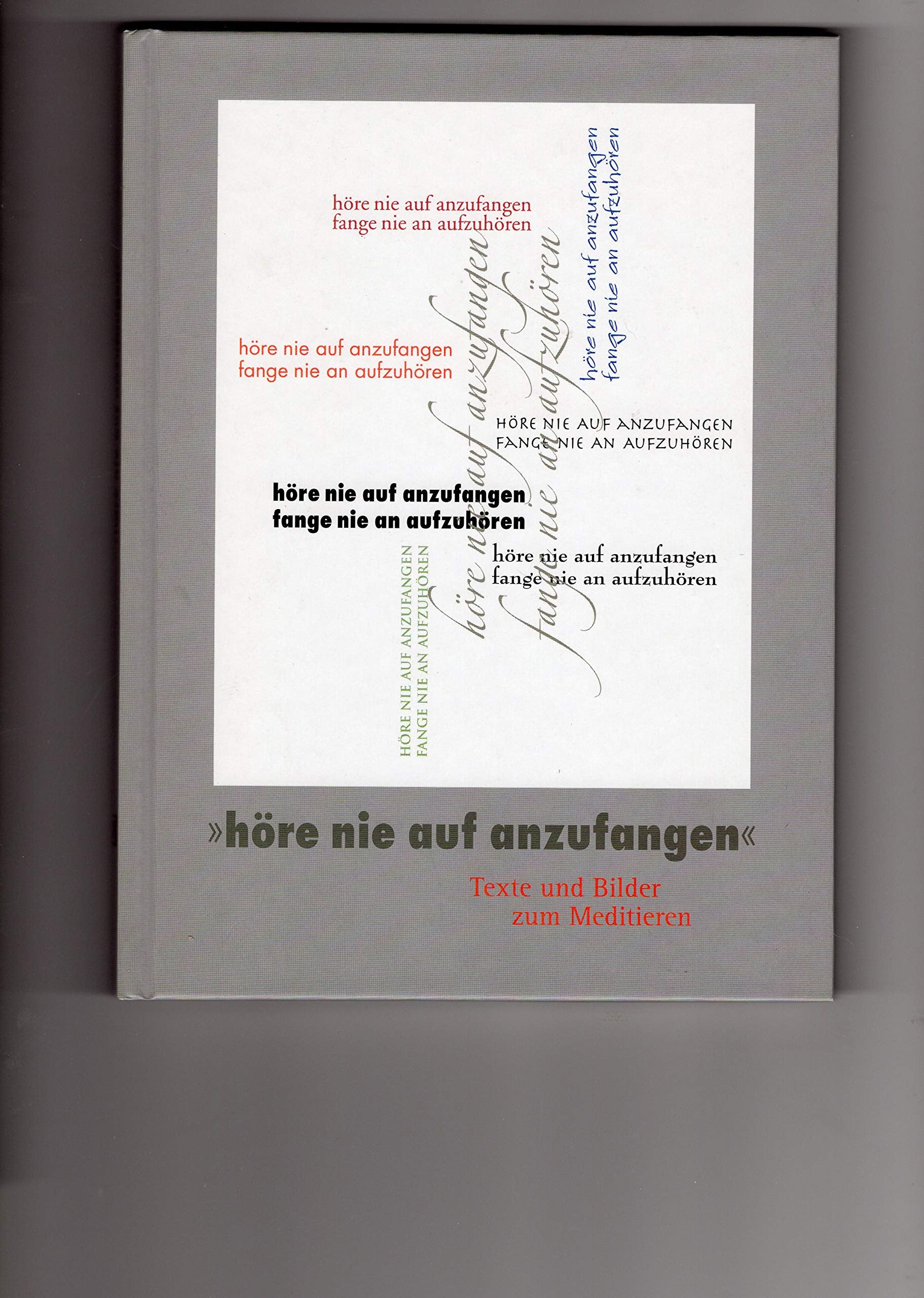 "höre nie auf anzufangen": Texte und Bilder zum Meditieren Religion & Esotericism