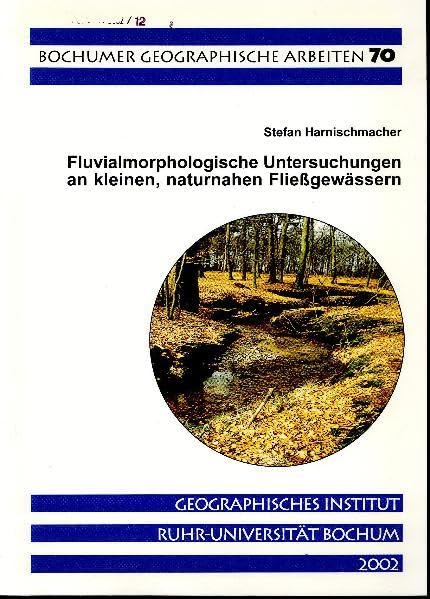 Fluvialmorphologische Untersuchungen an kleinen, naturnahen Fließgewässern in Nordrhein - Westfalen – eine empirische Studie (Bochumer Geographische Arbeiten) Business & Technology