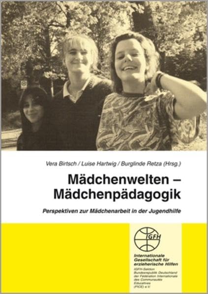 Mädchenwelten - Mädchenpädagogik: Perspektiven zur Mädchenarbeit in der Jugendhilfe (Reihe Grundsatzfragen / Gelbe Schriftenreihe) Social Sciences