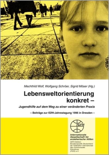 Lebensweltorienierung konkret - Jugendhilfe auf dem Weg zu einer veränderten Praxis: Beiträge zur OGFH-Jahrestagung in Dresden (Reihe Grundsatzfragen / Gelbe Schriftenreihe) Books