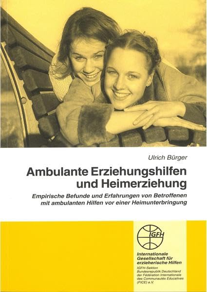 Ambulante Erziehungshilfen und Heimerziehung: Empirische Befunde und Erfahrungen von Betroffenen mit ambulanten Hilfen vor einer Heimunterbringung (Reihe Grundsatzfragen / Gelbe Schriftenreihe) Social Sciences