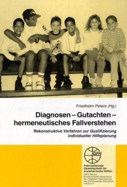 Diagnosen - Gutachten - hermeneutisches Fallverstehen: Rekonstruktive Verfahren zur Qualifizierung individueller Hilfeplanung (Reihe Grundsatzfragen / Gelbe Schriftenreihe) Social Sciences