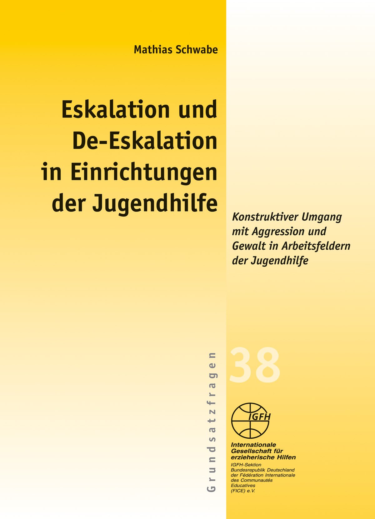 Eskalation und De-Eskalation in Einrichtungen der Jugendhilfe: Konstruktiver Umgang mit Aggression und Gewalt in Arbeitsfeldern der Jugendhilfe (Gelbe Schriftenreihe) Social Sciences