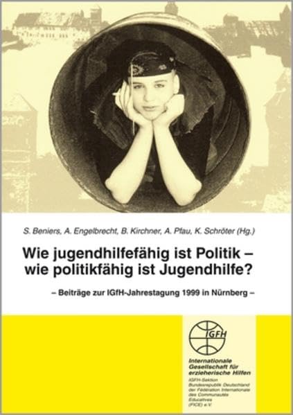 Wie jugendhilfefähig ist die Politik - Wie politikfähig ist Jugendhilfe: Beiträge zur IGFH-Jahrestagung 1999 in Nürnberg (Reihe Grundsatzfragen / Gelbe Schriftenreihe) Social Sciences