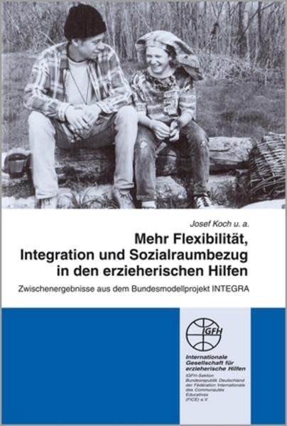 Mehr Flexibilität, Integration und Sozialraumbezug in den erzieherischen Hilfen: Zwischenergebnisse aus dem Bundesmodellprojekt INTEGRA (Reihe Praxis und Forschung / Blaue Schriftenreihe) Social Sciences