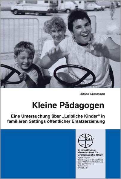 Kleine Pädagogen: Leibliche Kinder in familiären Settings öffentlicher Ersatzerziehung (Reihe Praxis und Forschung / Blaue Schriftenreihe) Social Sciences