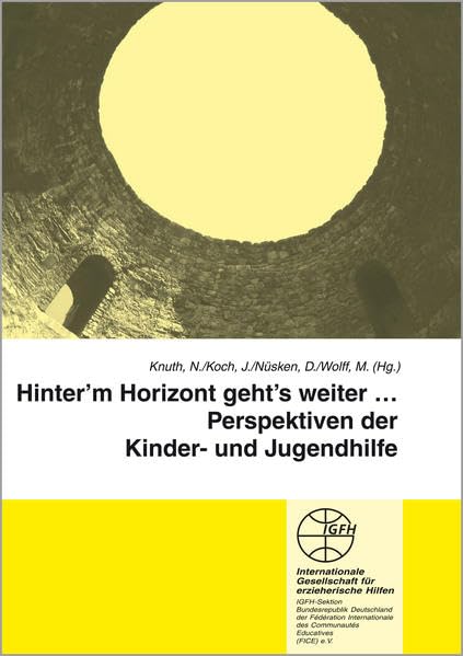 Hinter'm Horizont geht's weiter -: Perspektiven der Kinder- und Jugendhilfe (Reihe Grundsatzfragen / Gelbe Schriftenreihe) Social Sciences