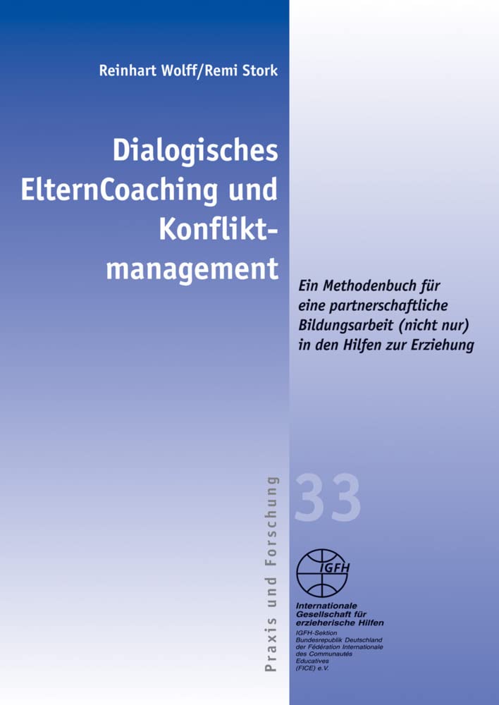 Dialogisches ElternCoaching und Konfliktmanagement: Ein Methodenbuch für eine partnerschaftliche Bildungsarbeit (nicht nur) in den Hilfen zur ... ... zur Erziehung (Reihe Praxis und Forschung) Social Sciences