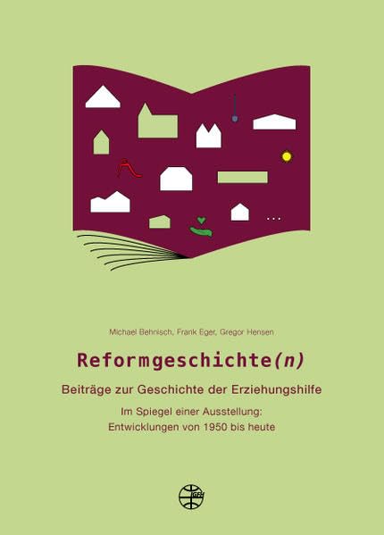 Reformgeschichte(n): Beiträge zur Geschichte der Erziehungshilfe Im Spiegel einer Ausstellung: Entwicklungen von 1950 bis heute (Informationsbroschüren der IGfH) Social Sciences